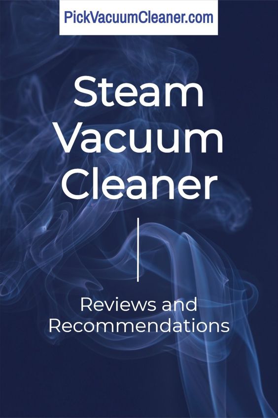 Steam Vacuum Cleaner | Reviews and Recommendations
